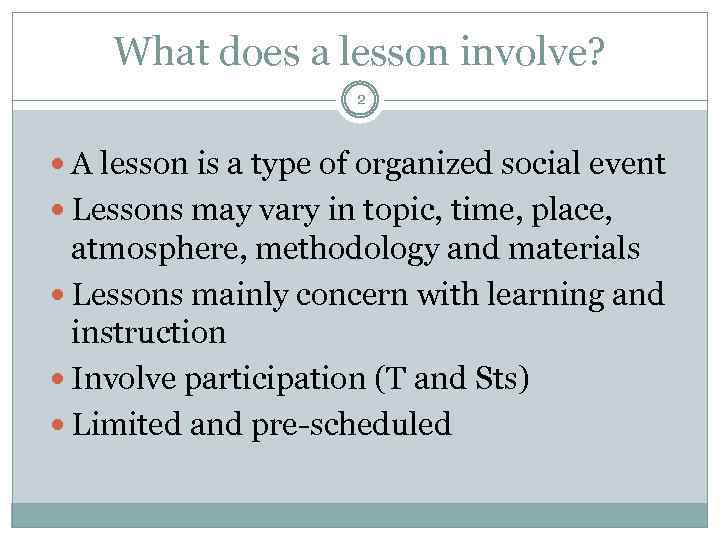 What does a lesson involve? 2 A lesson is a type of organized social