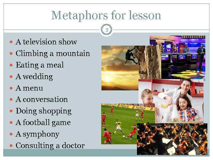 Metaphors for lesson 3 A television show Climbing a mountain Eating a meal A