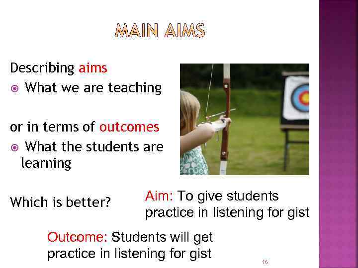 Describing aims What we are teaching or in terms of outcomes What the students