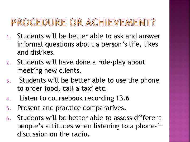 1. 2. 3. 4. 5. 6. Students will be better able to ask and