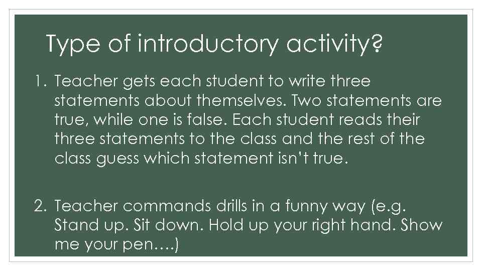Type of introductory activity? 1. Teacher gets each student to write three statements about