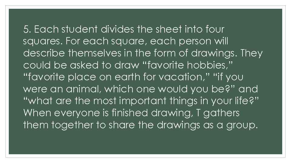 5. Each student divides the sheet into four squares. For each square, each person