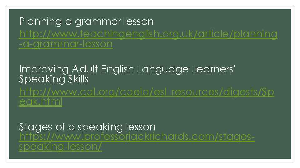 Planning a grammar lesson http: //www. teachingenglish. org. uk/article/planning -a-grammar-lesson Improving Adult English Language