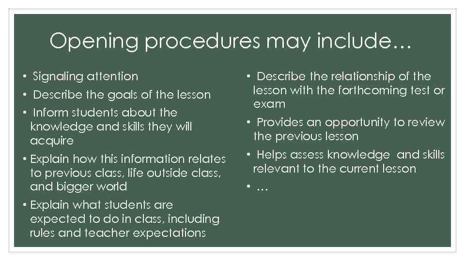 Opening procedures may include… • Signaling attention • Describe the goals of the lesson