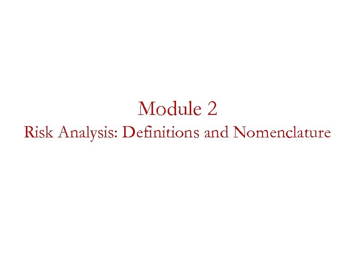 Module 2 Risk Analysis: Definitions and Nomenclature 