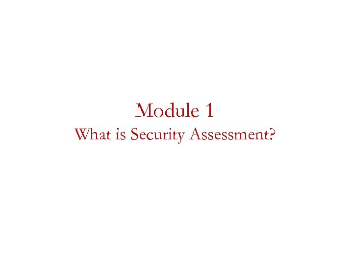 Module 1 What is Security Assessment? 