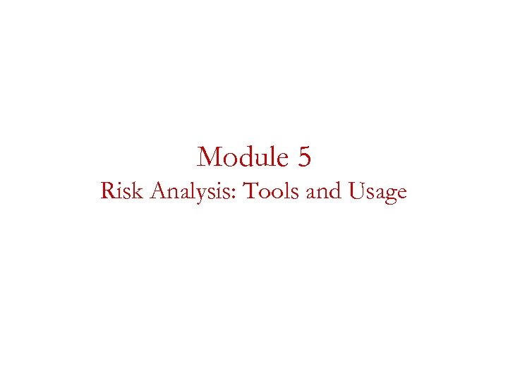 Module 5 Risk Analysis: Tools and Usage 
