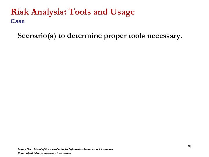 Risk Analysis: Tools and Usage Case Scenario(s) to determine proper tools necessary. Sanjay Goel,