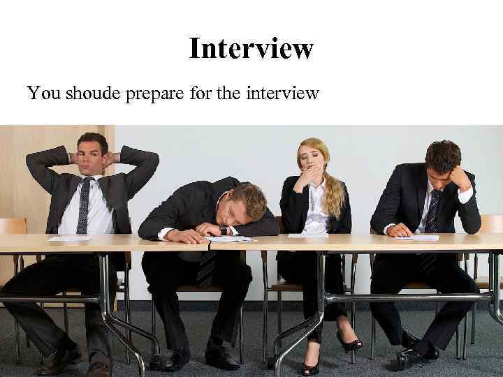 Interview You shoude prepare for the interview 