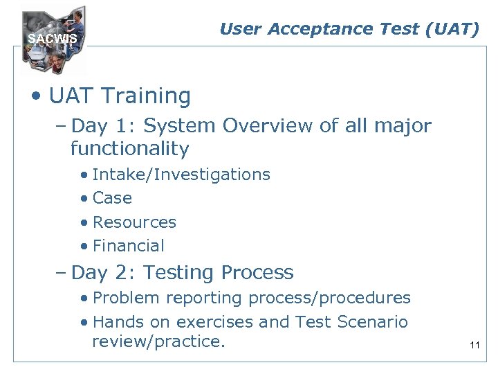 User Acceptance Test (UAT) SACWIS • UAT Training – Day 1: System Overview of