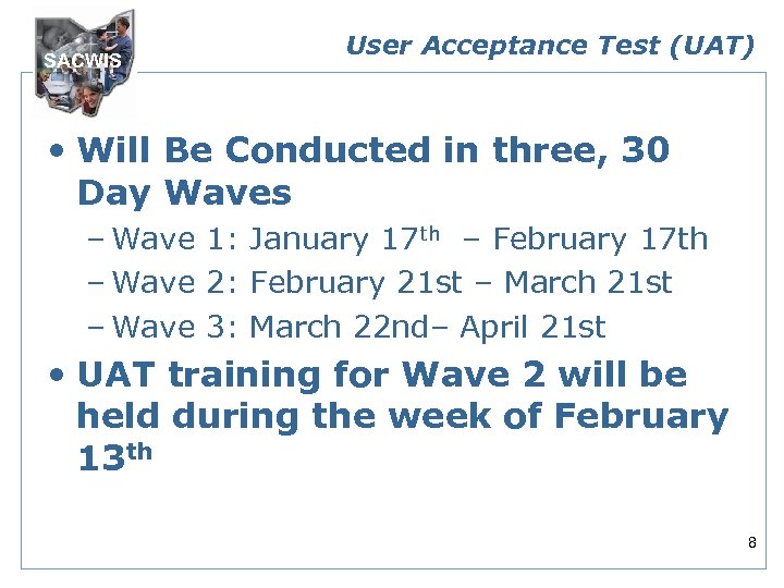 SACWIS User Acceptance Test (UAT) • Will Be Conducted in three, 30 Day Waves