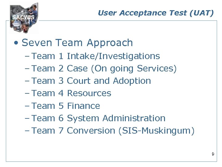 User Acceptance Test (UAT) SACWIS • Seven Team Approach – Team – Team 1