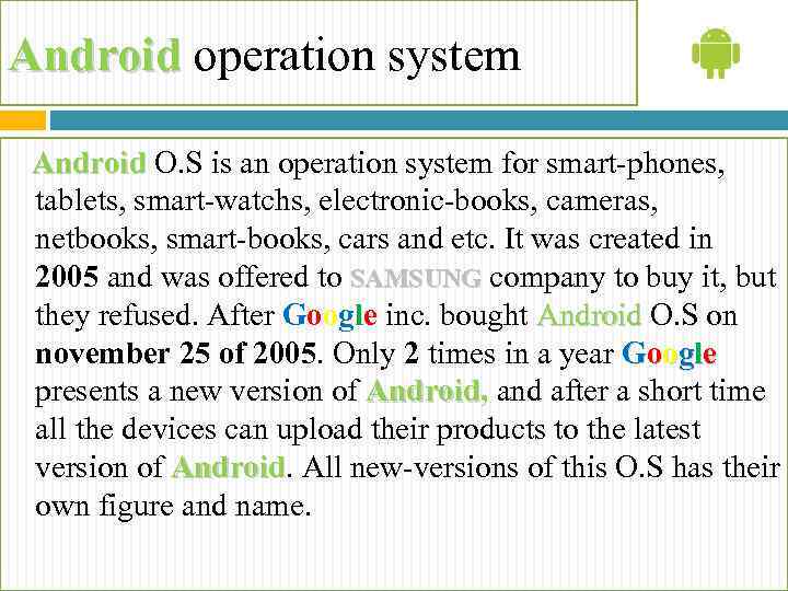 Android operation system Android O. S is an operation system for smart-phones, tablets, smart-watchs,