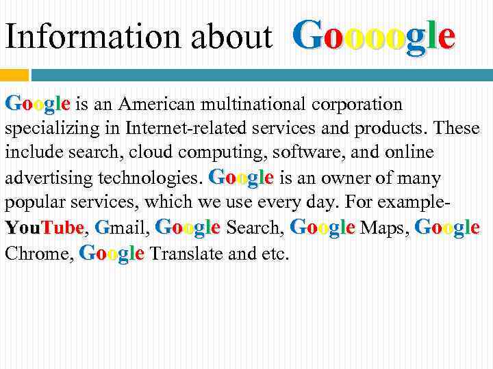 Information about Goooogle Google is an American multinational corporation specializing in Internet-related services and