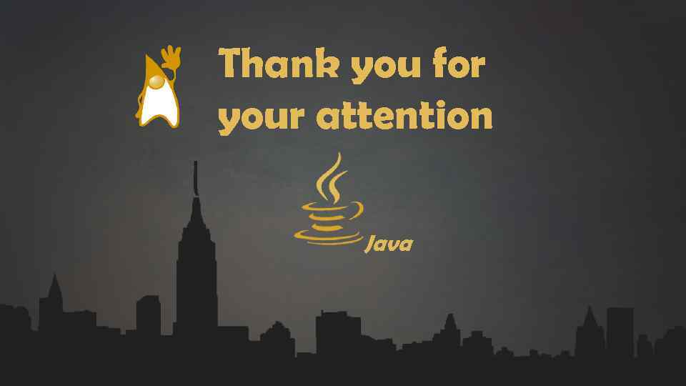 Thank you for your attention Java 