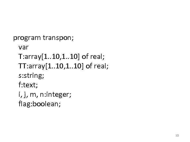  program transpon; var T: array[1. . 10, 1. . 10] of real; TT:
