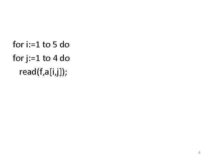 for i: =1 to 5 do for j: =1 to 4 do read(f, a[i,