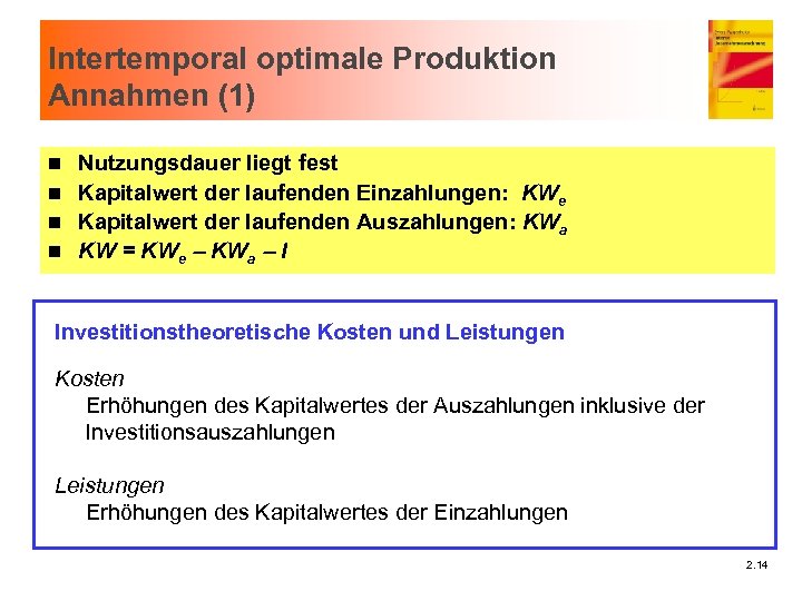 Intertemporal optimale Produktion Annahmen (1) Nutzungsdauer liegt fest n Kapitalwert der laufenden Einzahlungen: KWe