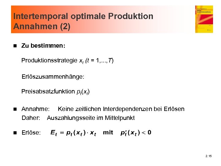 Intertemporal optimale Produktion Annahmen (2) n Zu bestimmen: Produktionsstrategie xt (t = 1, .