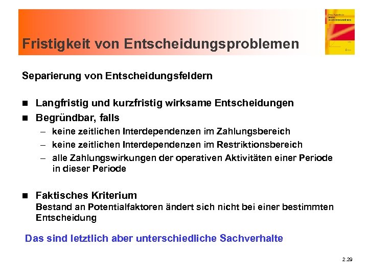 Fristigkeit von Entscheidungsproblemen Separierung von Entscheidungsfeldern Langfristig und kurzfristig wirksame Entscheidungen n Begründbar, falls