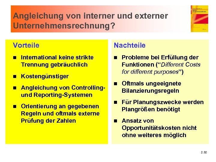 Angleichung von interner und externer Unternehmensrechnung? Vorteile n International keine strikte Trennung gebräuchlich n