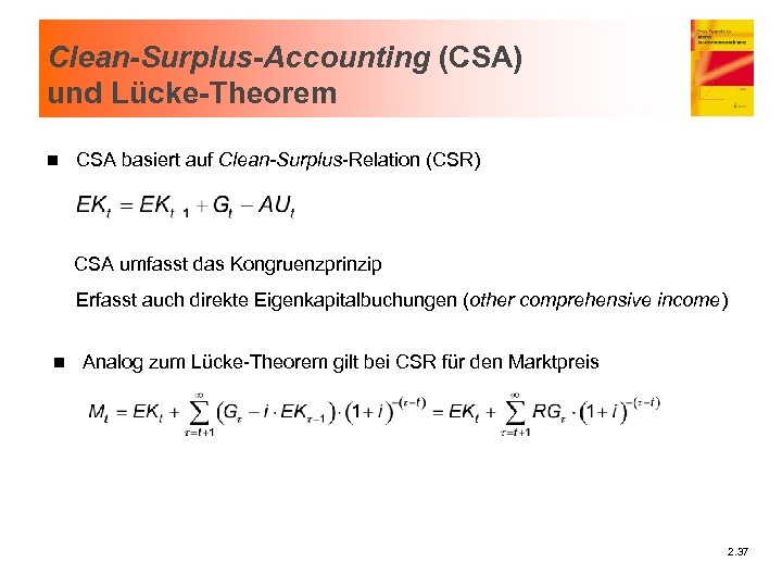 Clean-Surplus-Accounting (CSA) und Lücke-Theorem n CSA basiert auf Clean-Surplus-Relation (CSR) CSA umfasst das Kongruenzprinzip