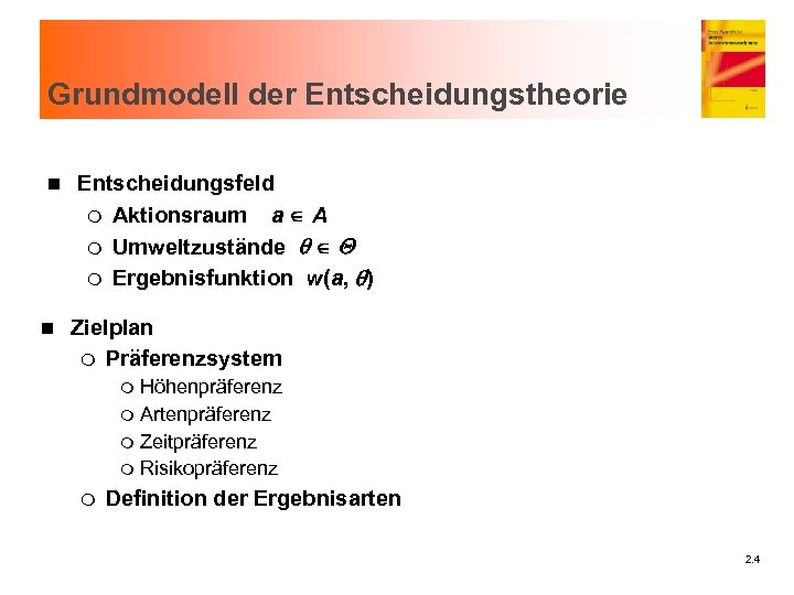 Grundmodell der Entscheidungstheorie n n Entscheidungsfeld m Aktionsraum a A m Umweltzustände q Q