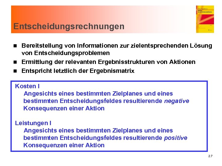 Entscheidungsrechnungen Bereitstellung von Informationen zur zielentsprechenden Lösung von Entscheidungsproblemen n Ermittlung der relevanten Ergebnisstrukturen