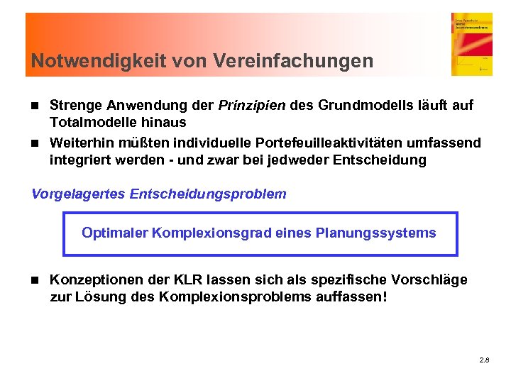 Notwendigkeit von Vereinfachungen Strenge Anwendung der Prinzipien des Grundmodells läuft auf Totalmodelle hinaus n