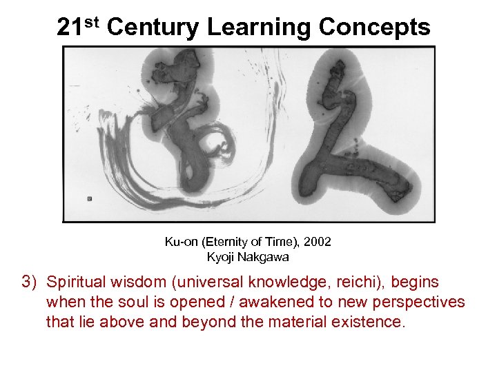 21 st Century Learning Concepts Ku-on (Eternity of Time), 2002 Kyoji Nakgawa 3) Spiritual