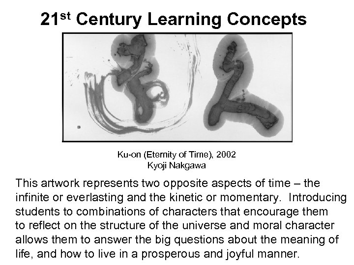 21 st Century Learning Concepts Ku-on (Eternity of Time), 2002 Kyoji Nakgawa This artwork