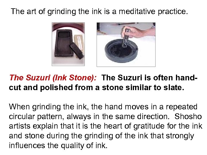 The art of grinding the ink is a meditative practice. The Suzuri (Ink Stone):