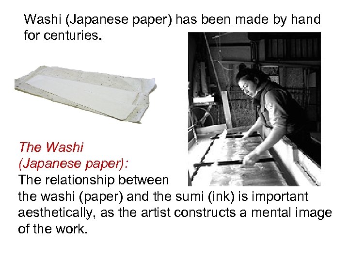 Washi (Japanese paper) has been made by hand for centuries. The Washi (Japanese paper):