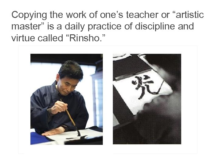 Copying the work of one’s teacher or “artistic master” is a daily practice of