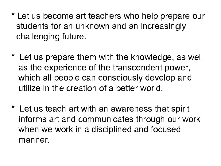 * Let us become art teachers who help prepare our students for an unknown