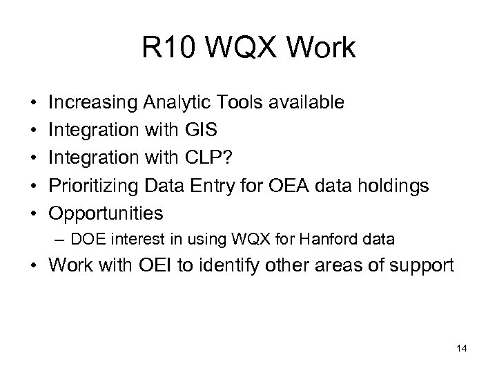 R 10 WQX Work • • • Increasing Analytic Tools available Integration with GIS