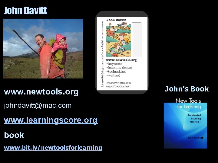 John Davitt www. newtools. org johndavitt@mac. com www. learningscore. org book www. bit. ly/newtoolsforlearning