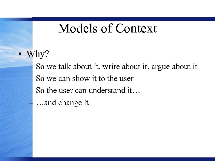 Models of Context • Why? – So we talk about it, write about it,