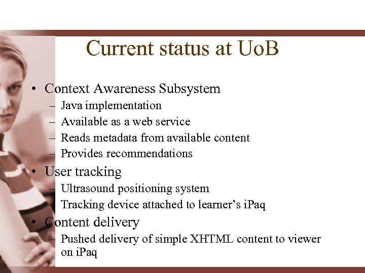 Current status at Uo. B • Context Awareness Subsystem – – Java implementation Available