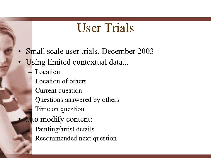 User Trials • Small scale user trials, December 2003 • Using limited contextual data.