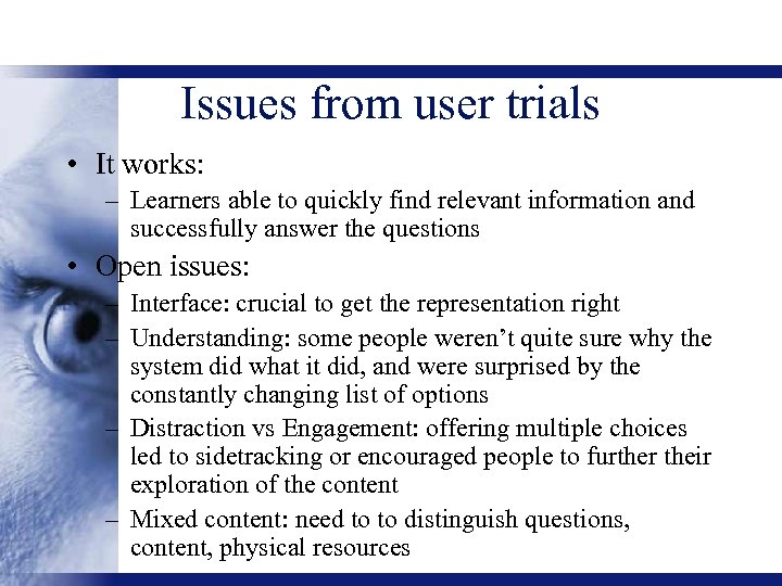 Issues from user trials • It works: – Learners able to quickly find relevant