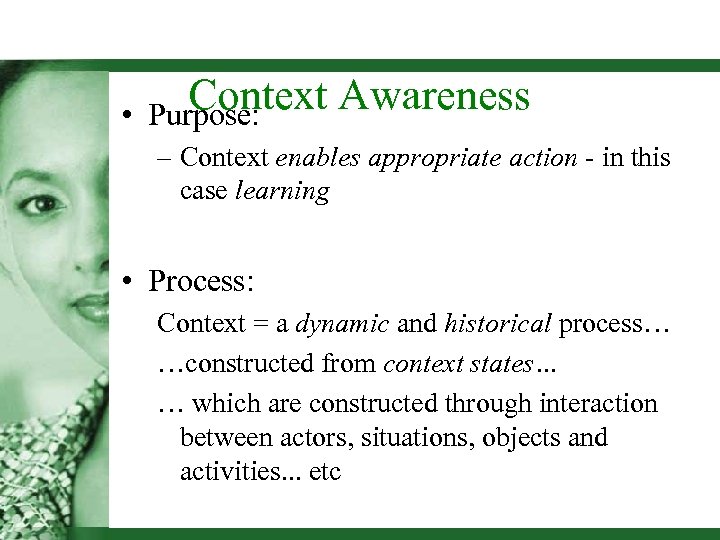  • Context Awareness Purpose: – Context enables appropriate action - in this case