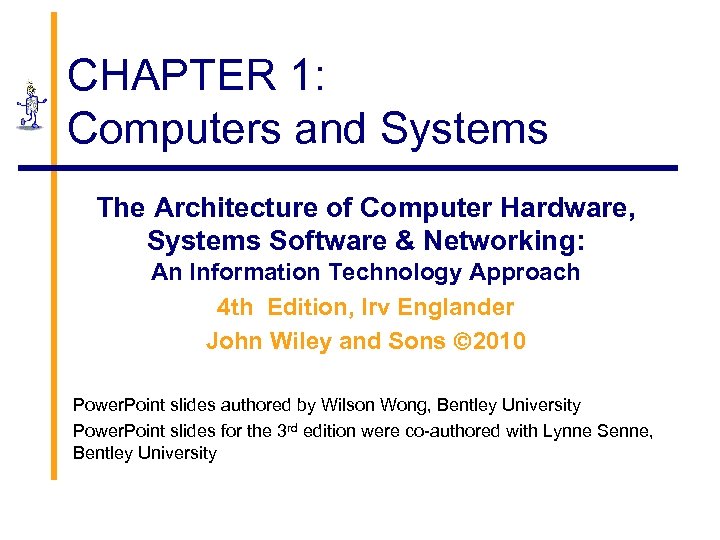 CHAPTER 1: Computers and Systems The Architecture of Computer Hardware, Systems Software & Networking:
