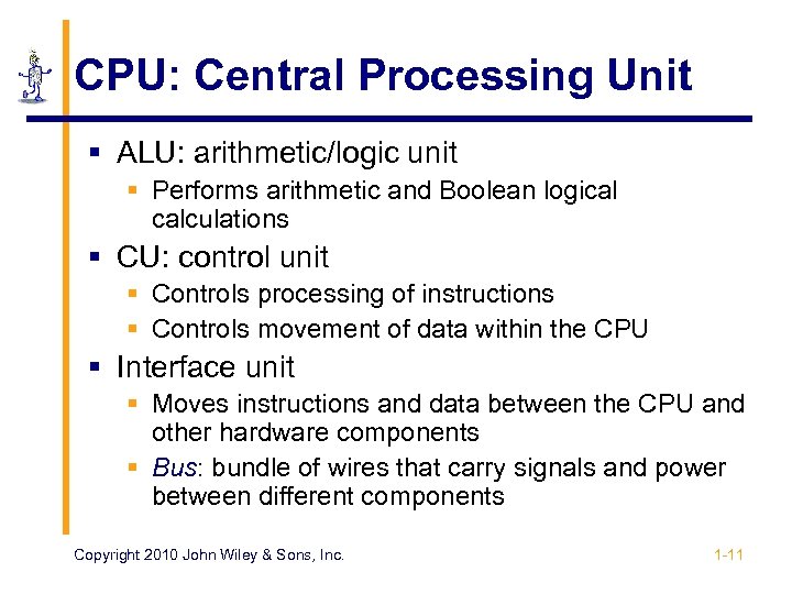 CPU: Central Processing Unit § ALU: arithmetic/logic unit § Performs arithmetic and Boolean logical