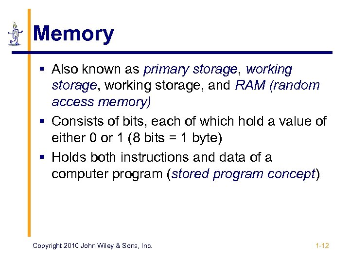 Memory § Also known as primary storage, working storage, and RAM (random access memory)
