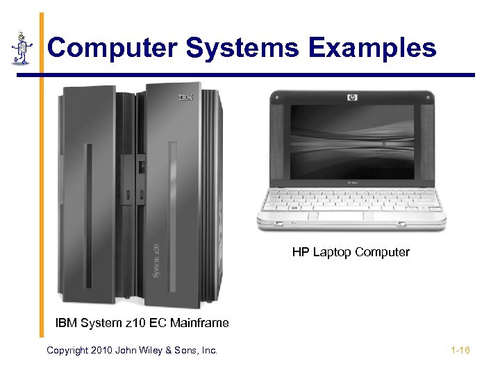 Computer Systems Examples HP Laptop Computer IBM System z 10 EC Mainframe Copyright 2010