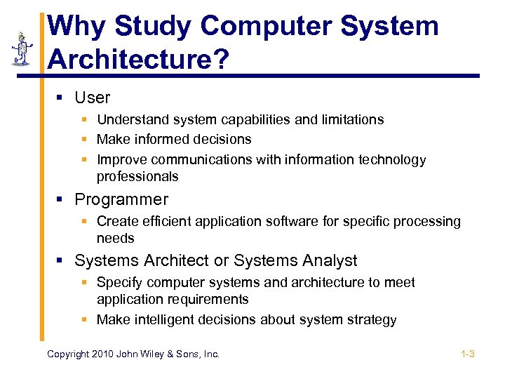 Why Study Computer System Architecture? § User § Understand system capabilities and limitations §