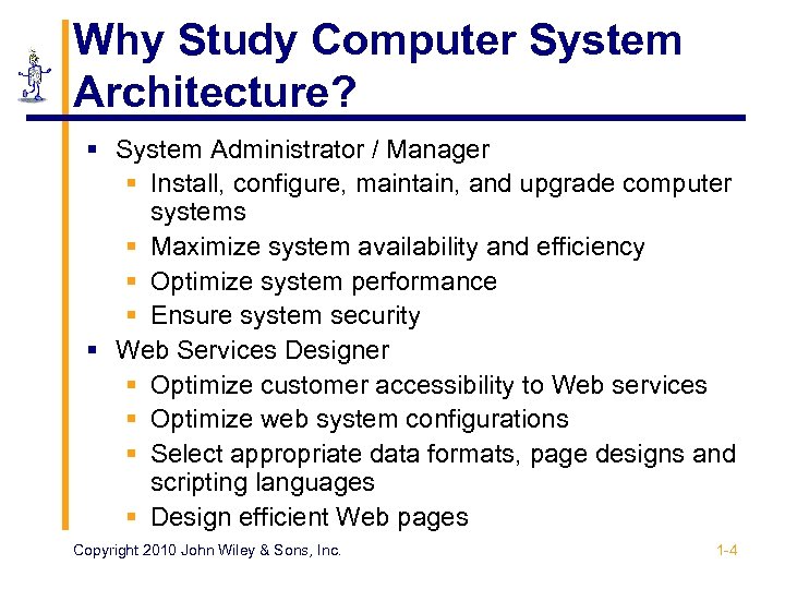 Why Study Computer System Architecture? § System Administrator / Manager § Install, configure, maintain,