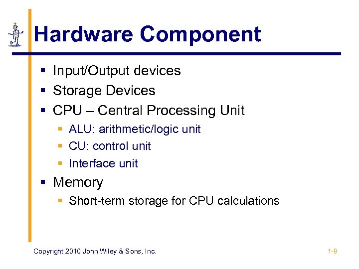Hardware Component § Input/Output devices § Storage Devices § CPU – Central Processing Unit