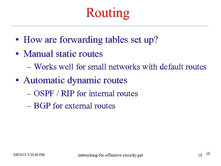 Routing • How are forwarding tables set up? • Manual static routes – Works